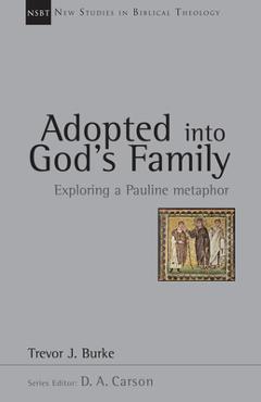 Coperta cărții 'Adopted Into God's Family: Exploring a Pauline Metaphor Volume 22 - Trevor J. Burke'