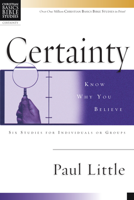 Certainty: Know Why You Believe - Paul Little