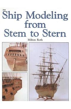 Coperta cărții 'Ship Modeling from Stem to Stern - Milton Roth'