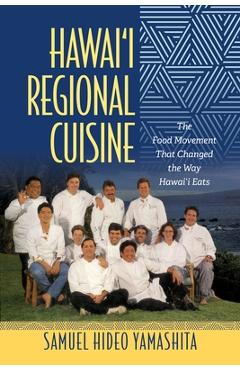 Coperta cărții 'Hawai'i Regional Cuisine: The Food Movement That Changed the Way Hawai'i Eats - Samuel Hideo Yamashita'