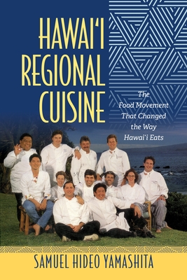 Coperta cărții 'Hawai'i Regional Cuisine: The Food Movement That Changed the Way Hawai'i Eats - Samuel Hideo Yamashita'