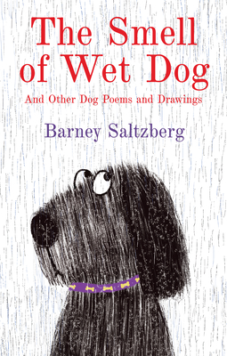 The Smell of Wet Dog: And Other Dog Poems and Drawings - Barney Saltzberg