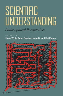Scientific Understanding: Philosophical Perspectives - Henk De Regt