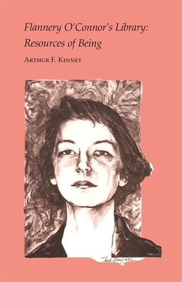 Flannery O'Connor's Library: Resources of Being - Arthur F. Kinney