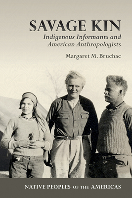 Coperta cărții 'Savage Kin: Indigenous Informants and American Anthropologists - Margaret M. Bruchac'