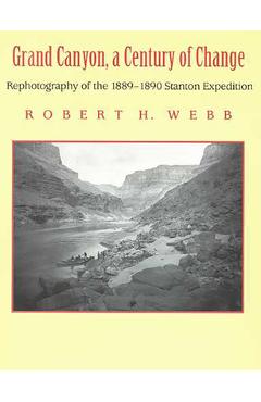 Coperta cărții 'Grand Canyon, A Century of Change: Rephotography of the 1889-1890 Stanton Expedition - Robert H. Webb'