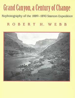 Coperta cărții 'Grand Canyon, A Century of Change: Rephotography of the 1889-1890 Stanton Expedition - Robert H. Webb'