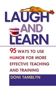 Coperta cărții 'Laugh and Learn: 95 Ways to Use Humor for More Effective Teaching and Training - Doni Tamblyn'