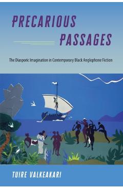 Coperta cărții 'Precarious Passages: The Diasporic Imagination in Contemporary Black Anglophone Fiction - Tuire Valkeakari'
