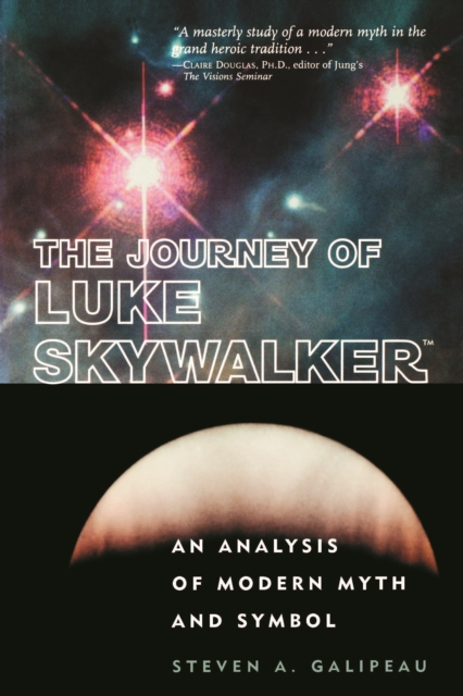 The Journey of Luke Skywalker: An Analysis of Modern Myth and Symbol - Steven A. Galipeau