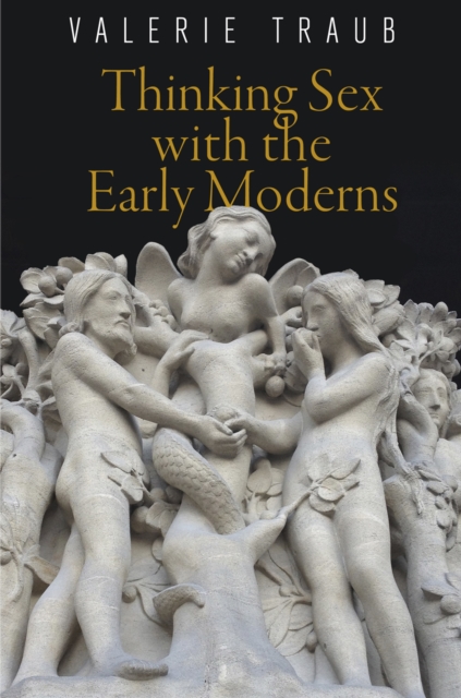 Thinking Sex with the Early Moderns - Valerie Traub