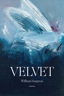 Velvet: Poems - William Fargason