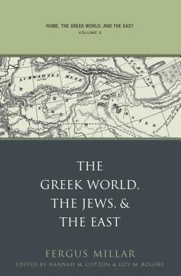 Rome, the Greek World, and the East: Volume 3: The Greek World, the Jews, and the East - Fergus Millar