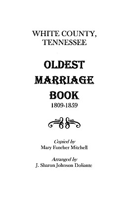 White County, Tennessee Oldest Marriage Book, 1809-1859 - Mary F. Mitchell