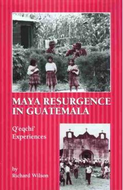Coperta cărții 'Maya Resurgence in Guatemala: Q'Eqchi' Experiences - Richard Wilson'