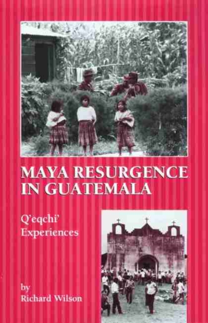 Maya Resurgence in Guatemala: Q'Eqchi' Experiences - Richard Wilson