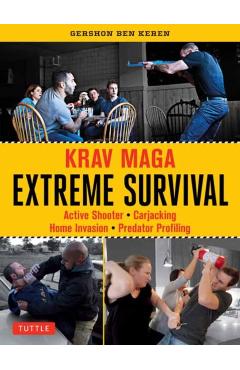Krav Maga Extreme Survival: Active Shooter * Carjacking * Home Invasion * Predator Profiling - Gershon Ben Keren