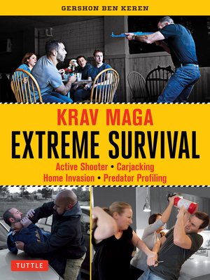 Krav Maga Extreme Survival: Active Shooter * Carjacking * Home Invasion * Predator Profiling - Gershon Ben Keren