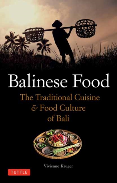 Balinese Food: The Traditional Cuisine & Food Culture of Bali - Vivienne Kruger