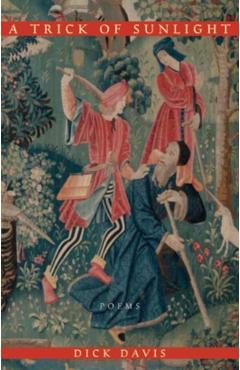 Coperta cărții 'A Trick of Sunlight: Poems - Dick Davis'