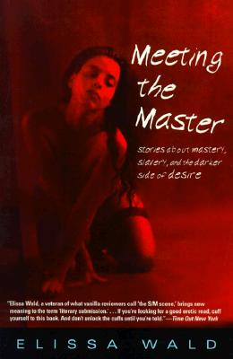 Meeting the Master: Stories about Mastery, Slavery and the Darker Side of Desire - Elissa Wald