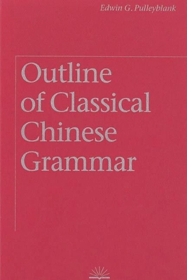 Outline of Classical Chinese Grammar - Edwin G. Pulleyblank