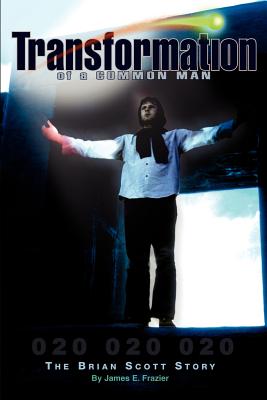 Transformation of a Common Man: The Brian Scott Story (The Play of Life) - James E. Frazier