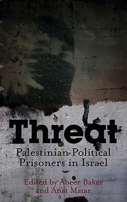 Threat: Palestinian Political Prisoners in Israel - Abeer Baker