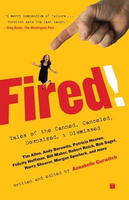 Coperta cărții 'Fired!: Tales of the Canned, Canceled, Downsized, and Dismissed - Annabelle Gurwitch'