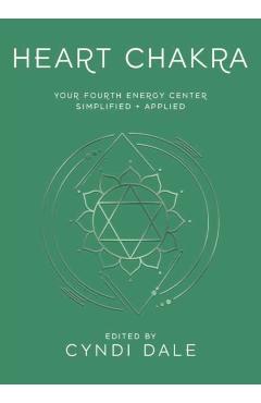 Heart Chakra: Your Fourth Energy Center Simplified and Applied - Cyndi Dale