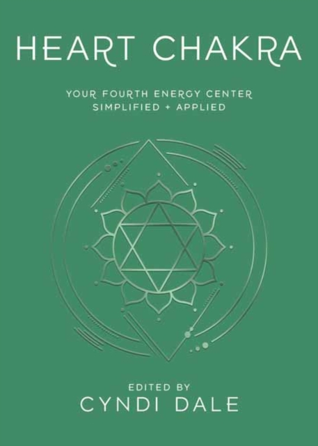 Heart Chakra: Your Fourth Energy Center Simplified and Applied - Cyndi Dale