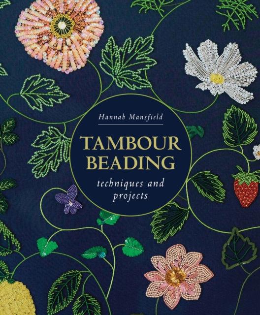 Tambour Beading: Techniques and Projects - Hannah Mansfield