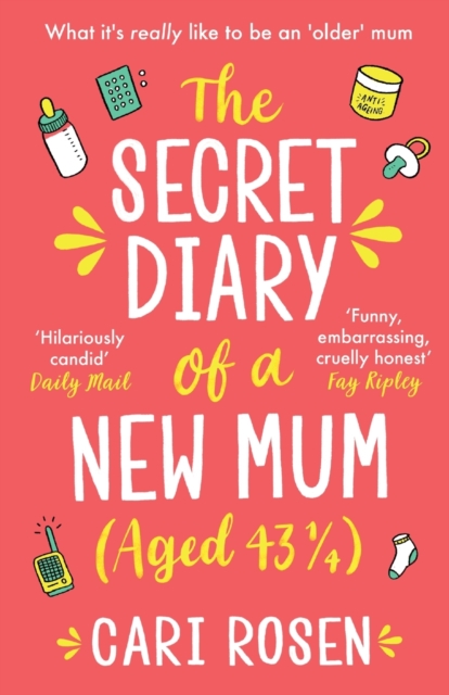 The Secret Diary of a New Mum (aged 43 1/4) - Cari Rosen