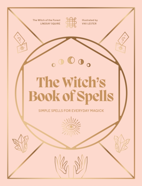 The Witch's Book of Spells: Simple Spells for Everyday Magick - Lindsay Squire