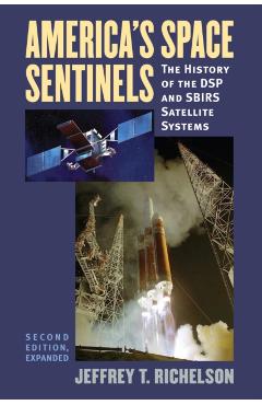 Poza produsului America's Space Sentinels: The History of the DSP and SBIRS Satellite Systems - Jeffrey T. Richelson