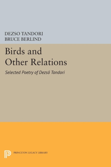 Birds and Other Relations: Selected Poetry of Dezs Tandori - Dezs Tandori