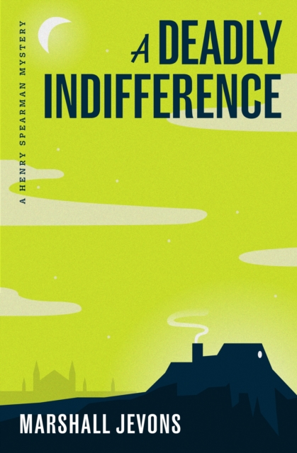 A Deadly Indifference: A Henry Spearman Mystery - Marshall Jevons