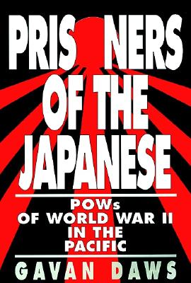 Prisoners of the Japanese: POWs of World War II in the Pacific - Gavin Daws