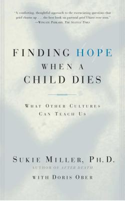 Finding Hope When a Child Dies: What Other Cultures Can Teach Us - Sukie Miller