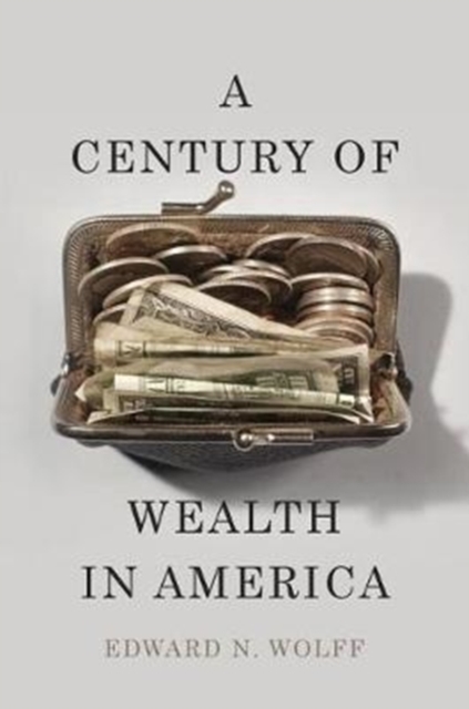 A Century of Wealth in America - Edward N. Wolff