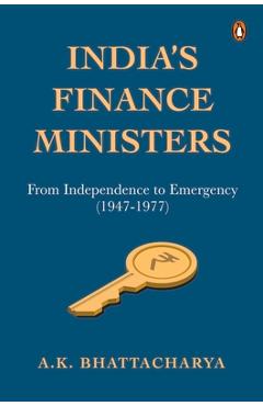 Poza produsului India's Finance Ministers: From Independence to Emergency (1947-1977) - A. K. Bhattacharya