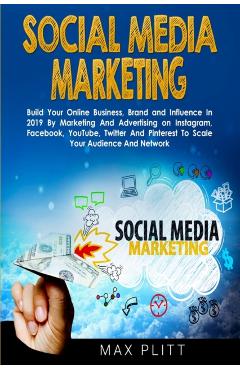 Coperta cărții 'Social Media Marketing: Build Your Online Business, Brand and Influence In 2019 By Marketing And Advertising on'