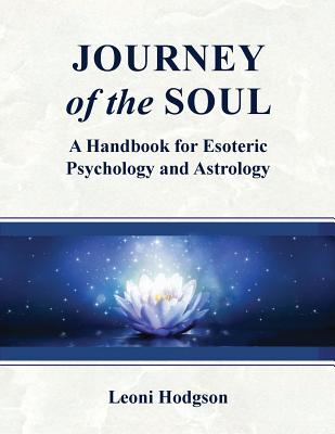 Journey of the Soul: A handbook for Esoteric Psychology and Astrology - Leoni Hodgson