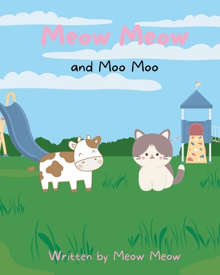 Meow Meow and Moo Moo. A Kids Story Book for Ages 6-8 about Self Love and Self Acceptance - Meow Meow