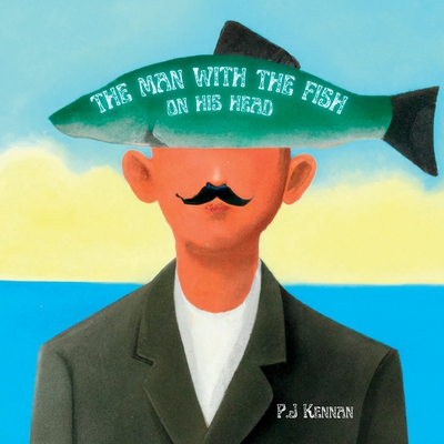 The Man With The Fish On His Head - P. J. Kennan