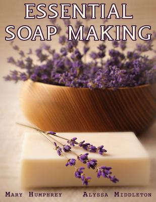 Essential Soapmaking - Alyssa Middleton