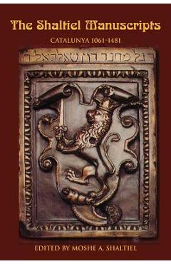 Coperta cărții 'The Shaltiel Manuscripts: Catalunya 1061-1481 - Moshe A. Shaltiel-gracian'