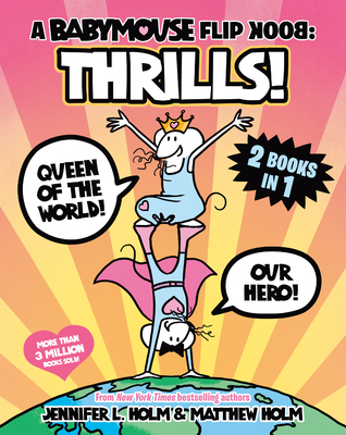 A Babymouse Flip Book: Thrills! (Queen of the World + Our Hero): (A Graphic Novel) - Jennifer L. Holm