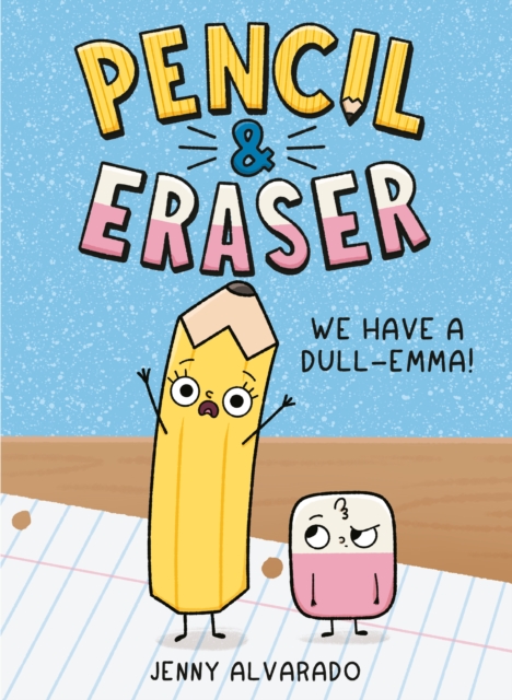 Pencil & Eraser: We Have a Dull-Emma! - Jenny Alvarado