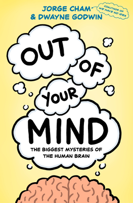 Out of Your Mind: The Biggest Mysteries of the Human Brain - Jorge Cham